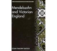 Mendelssohn and Victorian England, Music in Nineteenth-Century Britain Colin Timothy Eatock (Auteur)