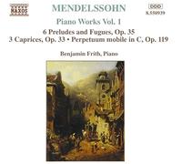 Mendelssohn-Bartholdy, F. - Piano Works Vol.1: 6 Preludes and Fugues, Op. 35 / 3 Caprices, Op. 33, Perpetuum mobile in C, Op.119