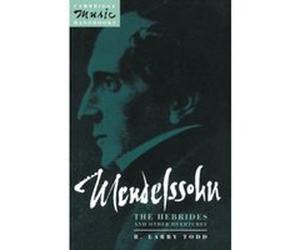 Mendelssohn, the Hebrides and Other Overtures, Cambridge Mus R. Larry Todd (Auteur)