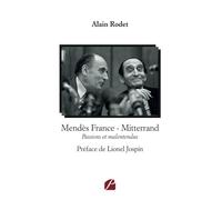 Mendès France - Mitterrand: Passions et malentendus