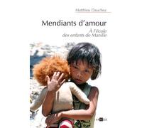 Mendiants d'amour A l'école des enfants de Manille - Matthieu Dauchez - Artege - broché - Essai