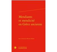 Mendiants et mendicité en Grèce ancienne Etienne Helmer (Editeur du volume), Marie-Laurence Desclos (Collection dirigée par), David Bouvier (Collection dirigée par), Collectif (Auteur)