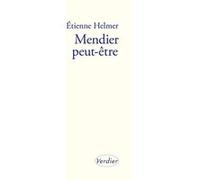 Mendier peut-être Etienne Helmer (Auteur)