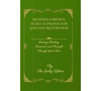 Mending a Broken Heart: 115 Prayers for Love and Restoration: Finding Healing, Renewal, and Strength Through God’s Love