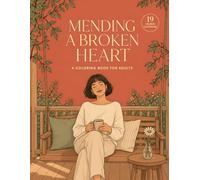 Mending a Broken Heart: A Coloring Book for Adults: Art Therapy for Breakup Recovery, Healing from Rejection, and Finding Wholeness