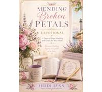 Mending Broken Petals Devotional: 31 Days of Hope, Healing, and Grace for your Heart