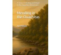 Mending in the Ouachitas: A Story of Healing and Hope in the Ouachita Mountains
