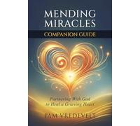 Mending Miracles Companion Guide: Partnering With God to Heal a Grieving Heart