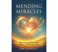 Mending Miracles: Partnering with God to Heal a Grieving Heart