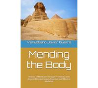 Mending the Body: History of Medicine Through Prehistory and Ancient Mesopotamian, Egyptian and Chinese Medicine
