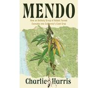 Mendo: How an Unlikely Group of Rebels Turned Cannabis into California's Cash Crop