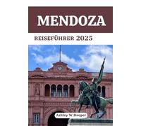 Mendoza Reiseführer 2025: Entdecken Sie die verborgenen Schätze der argentinischen Weinhauptstadt