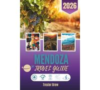 MENDOZA TRAVEL GUIDE 2026: Where the Vines Whisper and the Mountains Wait