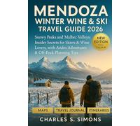 Mendoza Winter Wine & Ski Guide 2026: Snowy Peaks and Malbec Valleys: Insider Secrets for Skiers & Wine Lovers, with Andes Adventures & Off-Peak Planning Tips