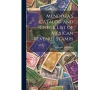 Mendoza's Catalog And Check List Of Mexican Revenue Stamps