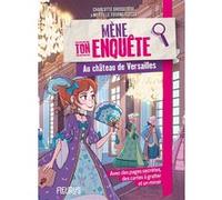 Mène ton enquête au château de Versailles Charlotte Grossetête (Auteur), Myrtille Tournefeuille (Illustration)
