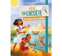 Mène ton enquête - Au temps des pyramides Charlotte Grossetête (Auteur), Artemisia (Illustration)