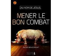 Mener le bon combat : au nom de Jésus vol.2 Volume 2 : Mener le bon combat - Gilles Boucomont - Premiere Partie Eds - broché - Essai