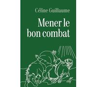 Mener le bon combat Céline Guillaume (Auteur)