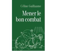 Mener le bon combat Lecture croisée des lettres de saint Paul et du code d'honneur de la Légion - Céline Guillaume - Cerf - broché - Etude