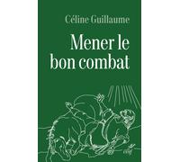 Mener le bon combat Céline Guillaume (Auteur)