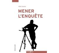 Mener L'enquête - Arts De Faire, Stratégies Et Tactiques D'investigation De Journalistes