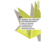 Mener Un Projet International : Bibliothèques Françaises Et Coopération Internationale
