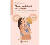 Menés par le bout de la langue Comment le langage de la parentalité et de l'éducation pervertit notre relation aux enfants - Camille Fonteneau - Du Hetre Myriadis - broché - Guide