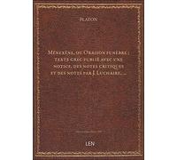 Ménexène, ou Oraison funèbre / Platon ; texte grec publié avec une notice, des notes critiques et de