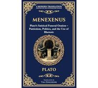 Menexenus: Plato's Satirical Funeral Oration - Patriotism, Politics, and the Use of Rhetoric