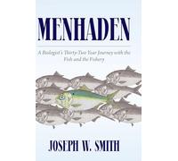 Menhaden: A Biologist's Thirty-Two Year Journey with the Fish and the Fishery