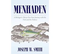 Menhaden: A Biologist's Thirty-Two Year Journey with the Fish and the Fishery