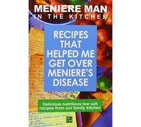 Meniere Man in the Kitchen: Recipes That Helped Me Get Over Meniere's - [Version Originale] Meniere Man (Auteur)