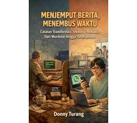 Menjemput Berita, Menembus Waktu - Catatan Transformasi Teknologi Redaksi: Dari WordStar hingga Smartphone