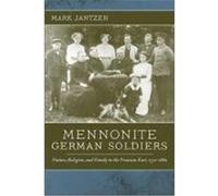 Mennonite German Soldiers: Nation, Religion, and Family in the Prussian East, 1772-1880 Jantzen, Mark (Auteur)