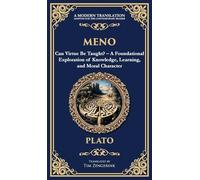 Meno: Can Virtue Be Taught? - A Foundational Exploration of Knowledge, Learning, and Moral Character (Deluxe Hardbound Edition)