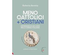 Meno cattolici + cristiani. Esperienze di un laico nella Chiesa italiana