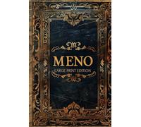 MENO (LARGE PRINT EDITION): Exploring Ethics, Morality, and the Foundations of Human Wisdom