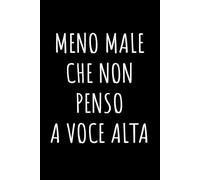 Meno Male che Non Penso a Voce Alta: Simpatico taccuino a righe | 110 pagine, idea regalo divertente per collega | amico | amica