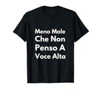 Meno Male Che Non Penso A Voce Alta T-Shirt