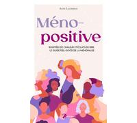Méno-positive Bouffées de chaleur et éclats de rire : le guide feel-good de la ménopause - Anne Laudereau - Artemis Eds - broché - Guide
