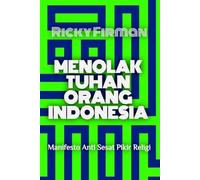 Menolak Tuhan Orang Indonesia: Manifesto Anti Sesat Pikir Religi