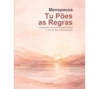 Menopausa Tu Pões as Regras: Guia prático para compreender os sintomas, recuperar energia e atravessar esta fase com mais clareza