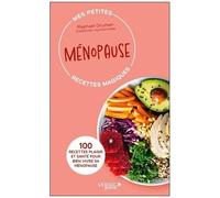 Ménopause - 100 Recettes Plaisir Et Santé Pour Bien Vivre Sa Ménopause
