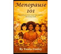 Menopause 101: The Book Your Mom Never Had - But You Absolutely Need!