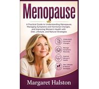 Menopause: A Practical Guide to Understanding Menopause, Managing Symptoms and Hormonal Changes, and Improving Women’s Health with Diet, Lifestyle, and Natural Strategies