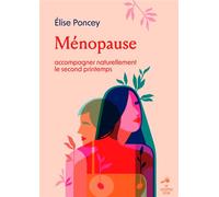 Ménopause : accompagner naturellement le second printemps - Élise Poncey - Souffle D'or Eds - broché - Guide