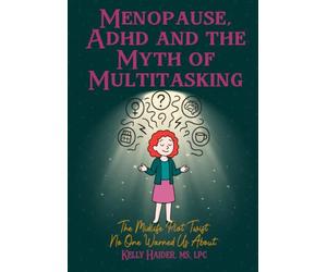 Menopause, ADHD, and The Myth of Multitasking: The Midlife Plot Twist No One Warned Us About