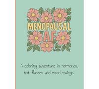 Menopause AF Adult Coloring Book: An Adult Coloring Adventure in Hormones, Hot Flashes and Mood Swings. 8.5x11 | 25 Coloring Pages | Perfect for gifts, travel, relaxation.