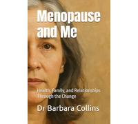 Menopause and Me: Health, Family, and Relationships Through the Change